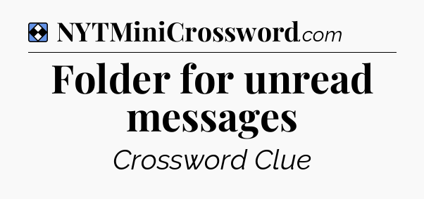 Solution: Folder for unread messages - NYT Mini Crossword