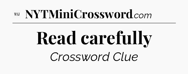 Read carefully - WSJ Crossword