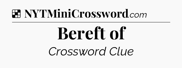 Solution: Bereft of - NYT Crossword