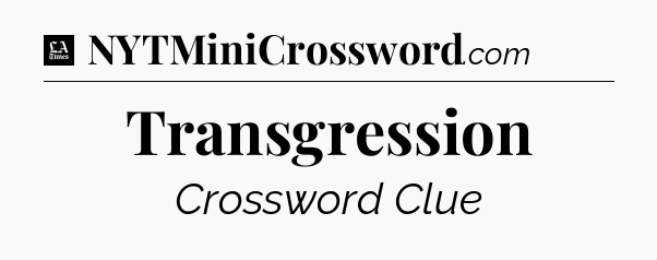 Transgression - LA Times Crossword