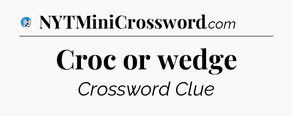 Croc or wedge Crossword Clue