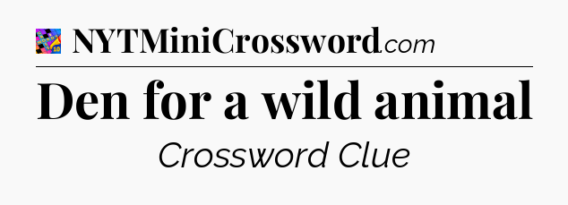 Den for a wild animal Crossword Clue