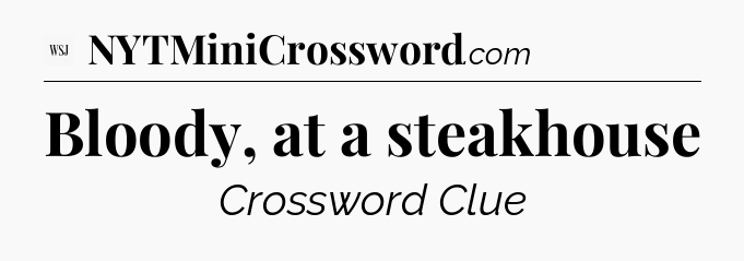 Bloody, at a steakhouse - WSJ Crossword