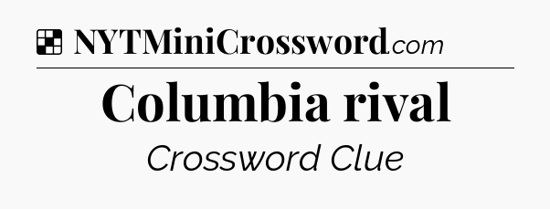 Solution: Columbia rival - NYT Crossword
