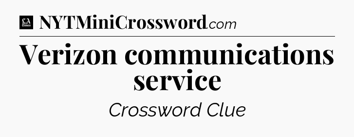 Verizon communications service - LA Times Crossword