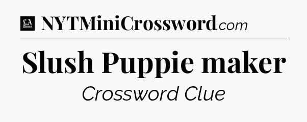 Slush Puppie maker - LA Times Crossword