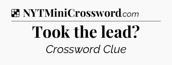 Solution: Took the lead - NYT Crossword