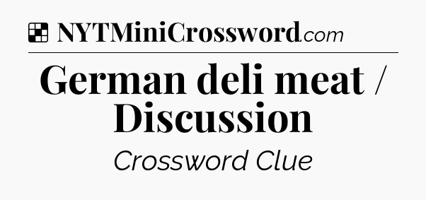Solution: German deli meat / Discussion - NYT Crossword
