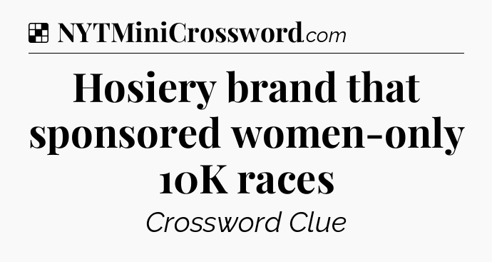 Solution: Hosiery brand that sponsored women-only 10K races - NYT Crossword