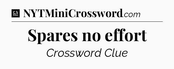 Spares no effort - LA Times Crossword