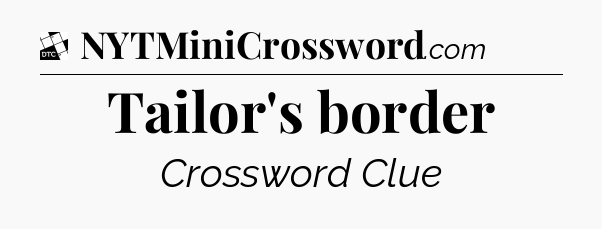 Tailor's border - Daily Themed Classic Crossword