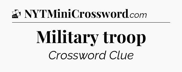 Military troop - Daily Themed Classic Crossword