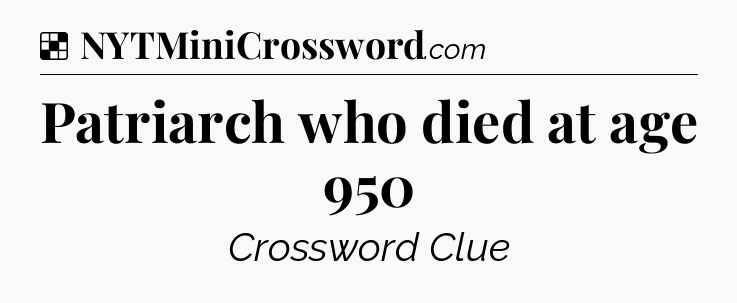 Solution: Patriarch who died at age 950 - NYT Crossword