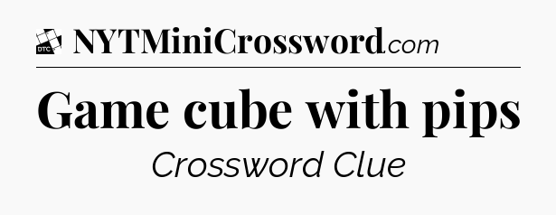 Game cube with pips - Daily Themed Classic Crossword