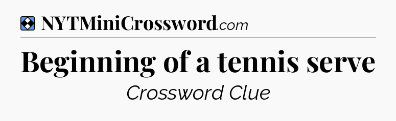 Solution: Beginning of a tennis serve - NYT Mini Crossword