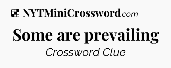 Solution: Some are prevailing - NYT Crossword