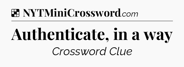 Solution: Authenticate, in a way - NYT Crossword