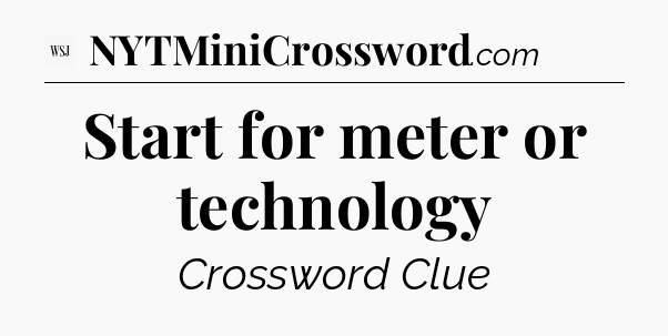Start for meter or technology - WSJ Crossword
