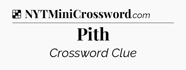 Solution: Pith - NYT Crossword