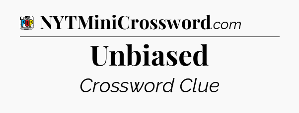 Unbiased Crossword Clue