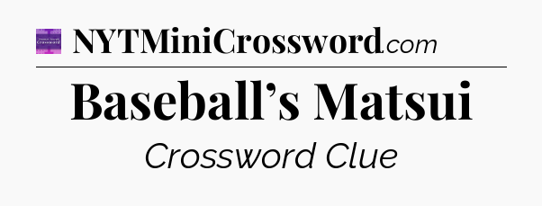 Baseball’s Matsui - Thomas Joseph Crossword