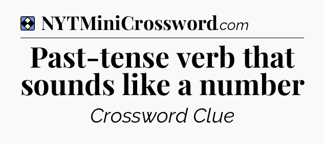Solution: Past-tense verb that sounds like a number - NYT Mini Crossword