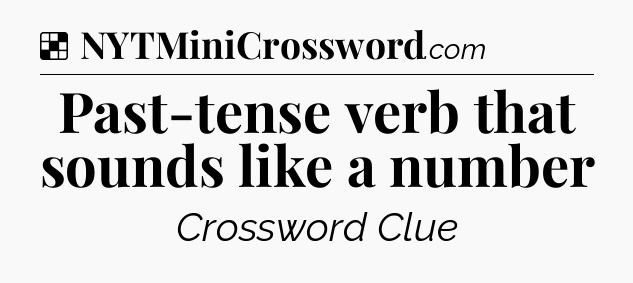 Solution: Past-tense verb that sounds like a number - NYT Crossword