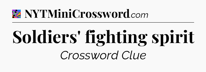 Soldiers' fighting spirit Crossword Clue
