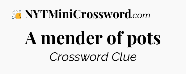 A mender of pots - 7 Little Words