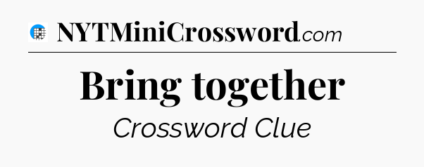 Bring together Crossword Clue