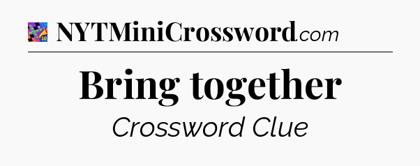 Bring together Crossword Clue