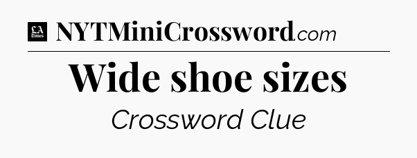 Wide shoe sizes - LA Times Crossword