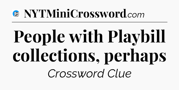 People with Playbill collections, perhaps Crossword Clue