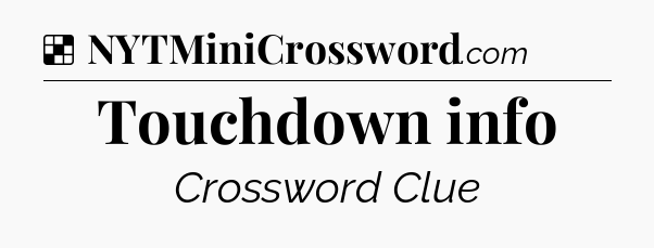 Solution: Touchdown info - NYT Crossword