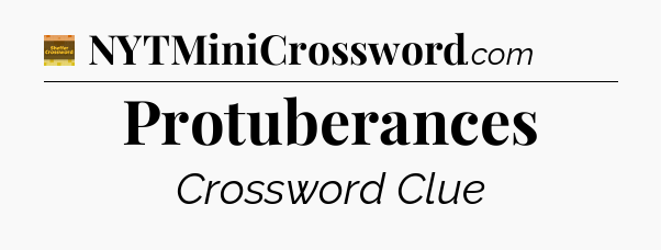 Protuberances crossword clue Eugene Sheffer