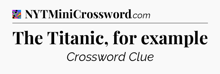The Titanic, for example Crossword Clue
