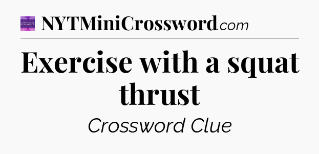 Exercise with a squat thrust - Thomas Joseph Crossword