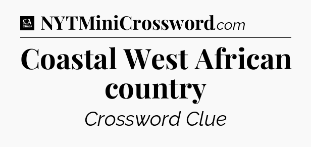 Coastal West African country - LA Times Crossword