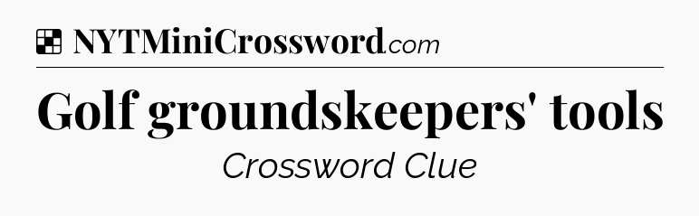 Solution: Golf groundskeepers' tools - NYT Crossword