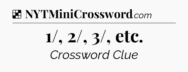 Solution: 1/, 2/, 3/, etc - NYT Crossword