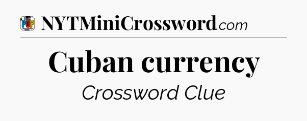 Cuban currency Crossword Clue