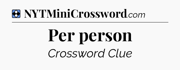 Solution: Per person - NYT Mini Crossword