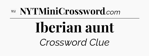 Iberian aunt - WSJ Crossword