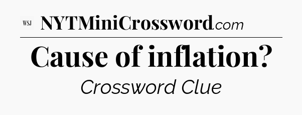 Cause of inflation - WSJ Crossword