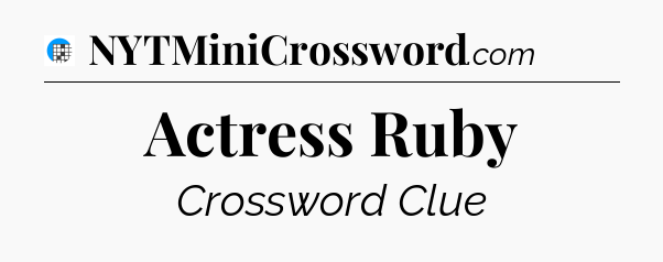 Actress Ruby Crossword Clue