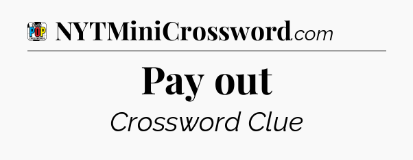 Pay out Crossword Clue