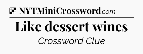 Solution: Like dessert wines - NYT Crossword