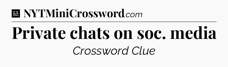 Private chats on soc. media - LA Times Crossword