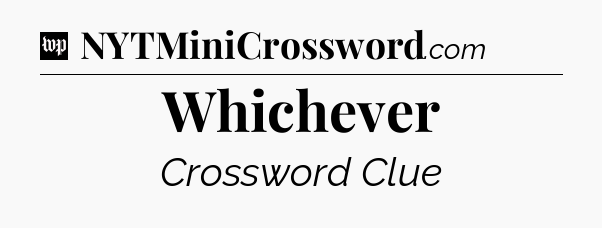 Whichever Crossword Clue