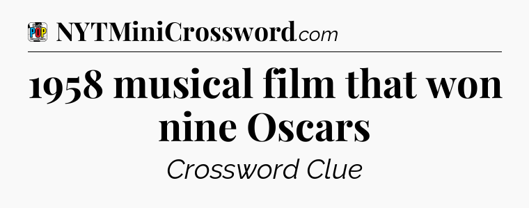 1958 musical film that won nine Oscars Crossword Clue